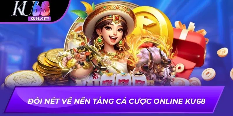 Đôi nét về nền tảng cá cược online KU68